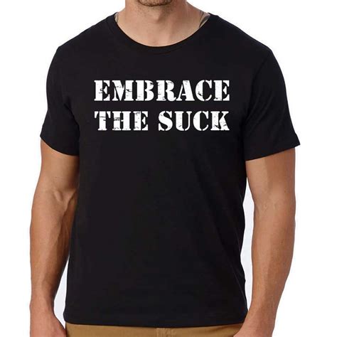 Embrace the Suck T Shirt: A Guide to Rocking this Unique Piece of Clothing